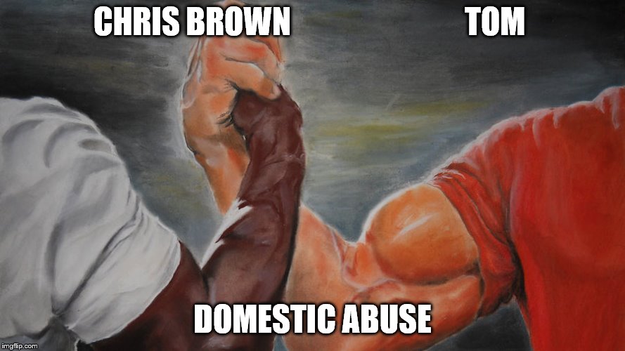 epic hand shake | CHRIS BROWN                            TOM; DOMESTIC ABUSE | image tagged in epic hand shake | made w/ Imgflip meme maker
