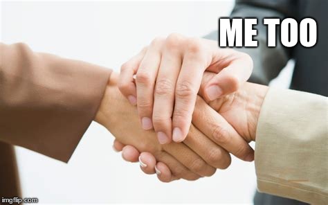 Triple handshake | ME TOO | image tagged in triple handshake | made w/ Imgflip meme maker