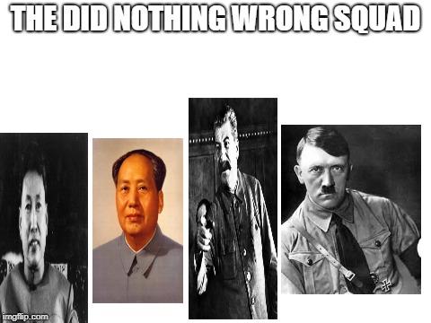 Blank White Template | THE DID NOTHING WRONG SQUAD | image tagged in blank white template,memes,hitler,stalin,mao zedong,pol pot | made w/ Imgflip meme maker