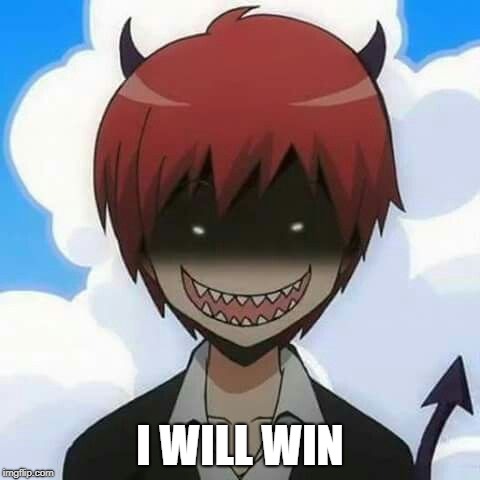 i will win | I WILL WIN | image tagged in assassination classroom,karma | made w/ Imgflip meme maker