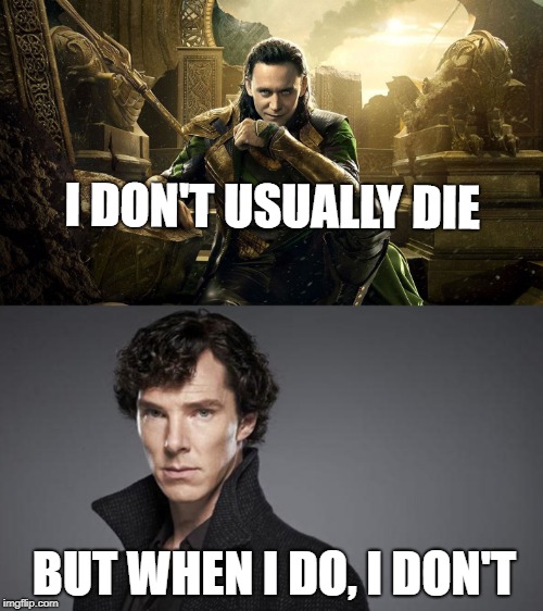 I DON'T USUALLY DIE; BUT WHEN I DO, I DON'T | image tagged in loki,sherlock | made w/ Imgflip meme maker
