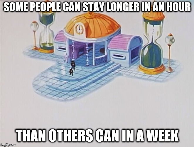 Hyperbolic Time Chamber Dragonball | SOME PEOPLE CAN STAY LONGER IN AN HOUR; THAN OTHERS CAN IN A WEEK | image tagged in hyperbolic time chamber dragonball | made w/ Imgflip meme maker