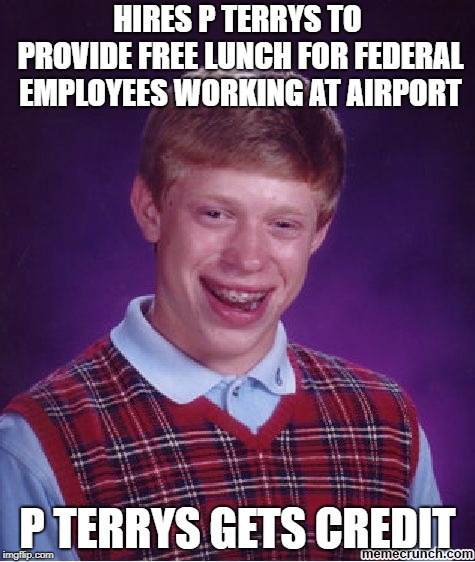 blb | HIRES P TERRYS TO PROVIDE FREE LUNCH FOR FEDERAL EMPLOYEES WORKING AT AIRPORT; P TERRYS GETS CREDIT | image tagged in blb,Austin | made w/ Imgflip meme maker