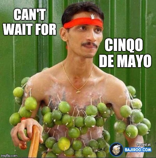 I think he's hooked | CAN'T WAIT FOR; CINQO DE MAYO | image tagged in limeboy | made w/ Imgflip meme maker