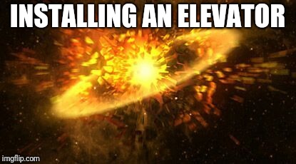 supernova | INSTALLING AN ELEVATOR | image tagged in supernova | made w/ Imgflip meme maker