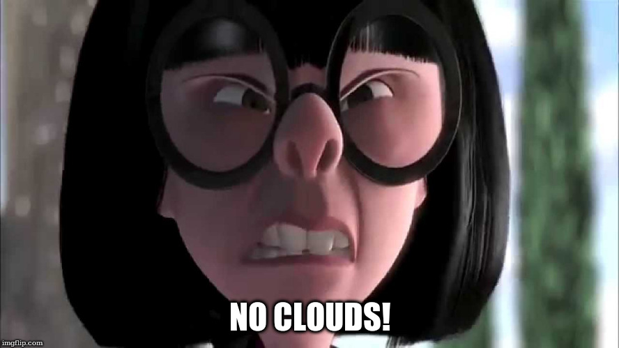 Edna Mode No Capes | NO CLOUDS! | image tagged in edna mode no capes | made w/ Imgflip meme maker