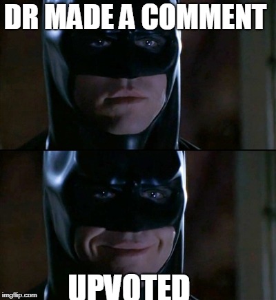 Batman Smiles Meme | DR MADE A COMMENT UPVOTED | image tagged in memes,batman smiles | made w/ Imgflip meme maker