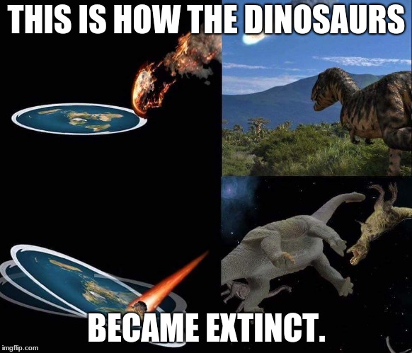 THIS IS HOW THE DINOSAURS; BECAME EXTINCT. | image tagged in is this true | made w/ Imgflip meme maker