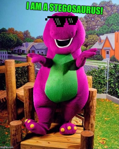 Barney the Dinosaur  | I AM A STEGOSAURUS! | image tagged in barney the dinosaur | made w/ Imgflip meme maker
