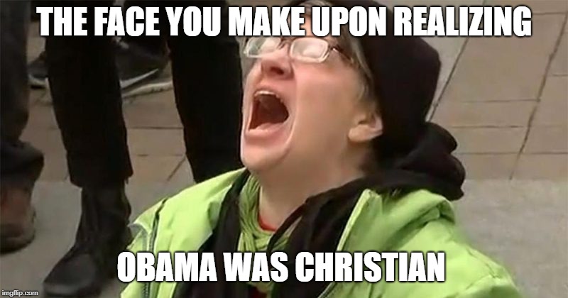 crying liberal | THE FACE YOU MAKE UPON REALIZING OBAMA WAS CHRISTIAN | image tagged in crying liberal | made w/ Imgflip meme maker