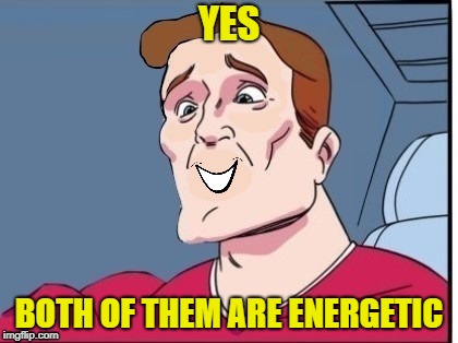 YES BOTH OF THEM ARE ENERGETIC | made w/ Imgflip meme maker