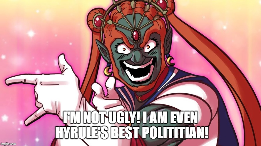 I'M NOT UGLY! I AM EVEN HYRULE'S BEST POLITITIAN! | made w/ Imgflip meme maker
