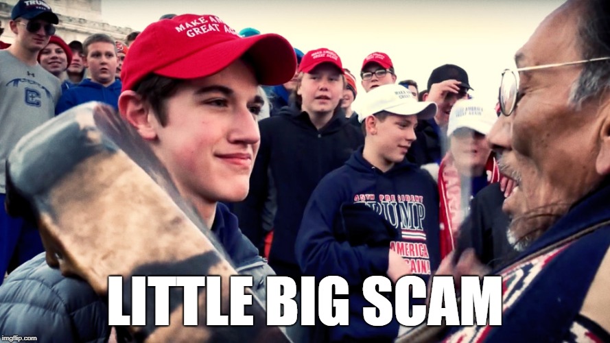 LITTLE BIG SCAM | image tagged in politics | made w/ Imgflip meme maker