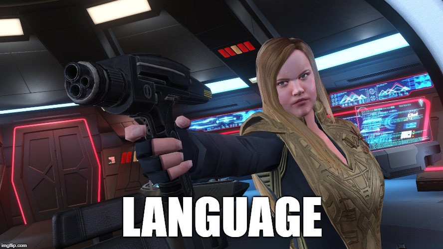 Language | LANGUAGE | image tagged in star trek online,tilly,killy,language,terran empire,mirror of discovery | made w/ Imgflip meme maker
