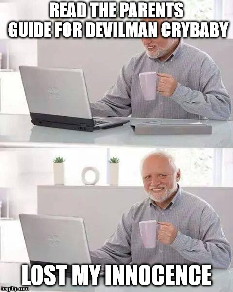 Hide the Pain Harold | READ THE PARENTS GUIDE FOR DEVILMAN CRYBABY; LOST MY INNOCENCE | image tagged in memes,hide the pain harold | made w/ Imgflip meme maker