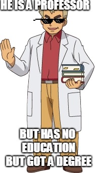 prof. oak is a savage | HE IS A PROFESSOR; BUT HAS NO EDUCATION BUT GOT A DEGREE | image tagged in pokemon,professor oak,mlg | made w/ Imgflip meme maker