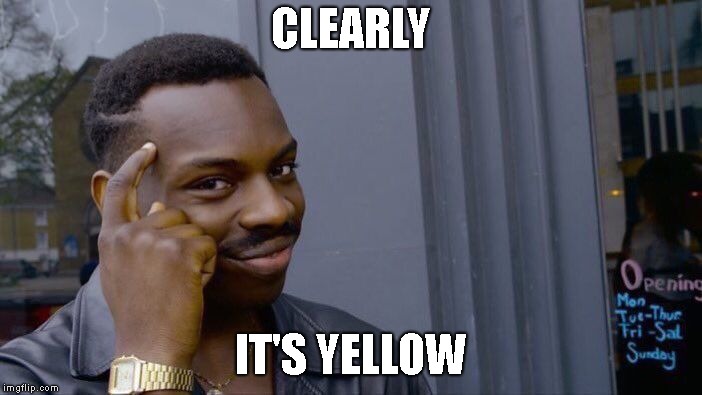 Roll Safe Think About It Meme | CLEARLY IT'S YELLOW | image tagged in memes,roll safe think about it | made w/ Imgflip meme maker