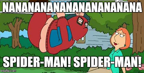 NANANANANANANANANANANA SPIDER-MAN! SPIDER-MAN! | made w/ Imgflip meme maker