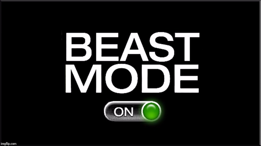 beast mode | BEAST MODE | image tagged in beast mode | made w/ Imgflip meme maker