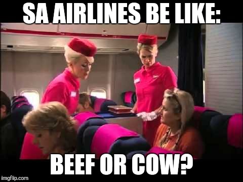 SA AIRLINES BE LIKE: BEEF OR COW? | made w/ Imgflip meme maker