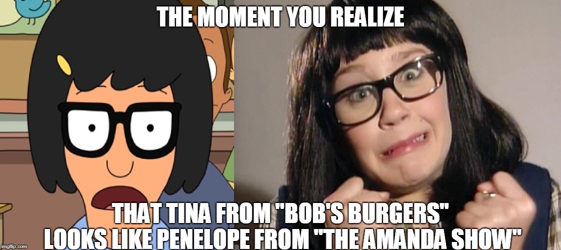 And/or Enid from "Ghost World". | THE MOMENT YOU REALIZE; THAT TINA FROM "BOB'S BURGERS" LOOKS LIKE PENELOPE FROM "THE AMANDA SHOW" | image tagged in memes,when you see it,the moment you realize,bob's burgers,the amanda show | made w/ Imgflip meme maker