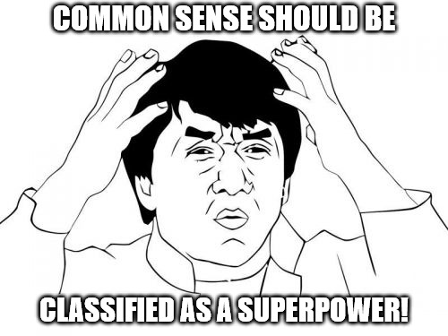 Common Sense: The Rarest Gift! |  COMMON SENSE SHOULD BE; CLASSIFIED AS A SUPERPOWER! | image tagged in memes,jackie chan confused,common sense,superpower | made w/ Imgflip meme maker