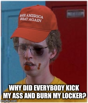 WHY DID EVERYBODY KICK MY ASS AND BURN MY LOCKER? | image tagged in napoleon maga hat | made w/ Imgflip meme maker