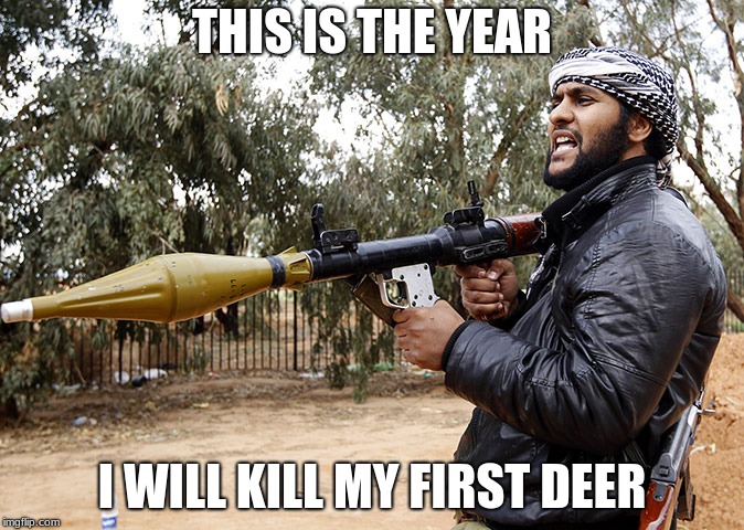Jihad hunting club | THIS IS THE YEAR; I WILL KILL MY FIRST DEER | image tagged in islam a religion of pieces,hunting club | made w/ Imgflip meme maker