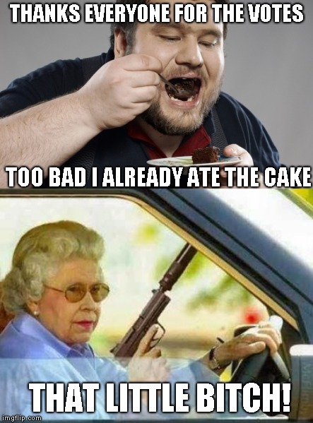 To everyone that voted for my silly meme, Thank you | THANKS EVERYONE FOR THE VOTES; TOO BAD I ALREADY ATE THE CAKE; THAT LITTLE BITCH! | image tagged in it was just a joke,thanks everyone | made w/ Imgflip meme maker