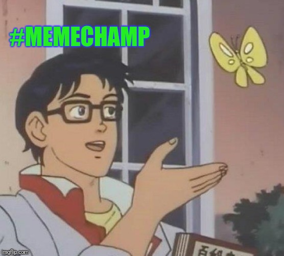 Is This A Pigeon | #MEMECHAMP | image tagged in memes,is this a pigeon | made w/ Imgflip meme maker