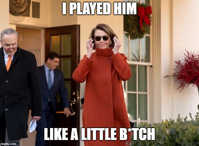 Nancy Pelosi the Boss | I PLAYED HIM; LIKE A LITTLE B*TCH | image tagged in nancy pelosi the boss | made w/ Imgflip meme maker