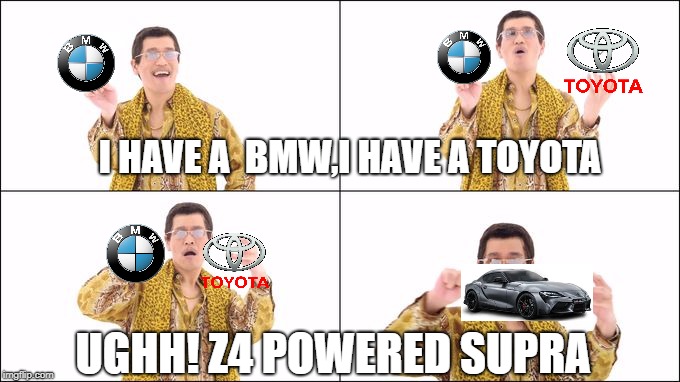 how the new supra is made | I HAVE A  BMW,I HAVE A TOYOTA; UGHH! Z4 POWERED SUPRA | image tagged in pineapple pen,cars,toyota,bmw | made w/ Imgflip meme maker