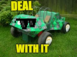 Real Banjo-Kazooie Nuts & Bolts vehicle | DEAL; WITH IT | image tagged in real banjo-kazooie nuts  bolts vehicle,real-life,deal with it,deal with it like a boss,derpy,wtf | made w/ Imgflip meme maker