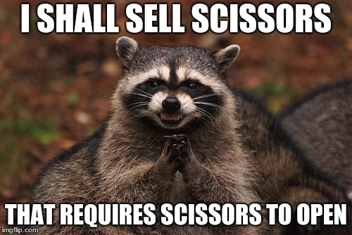 raccon | I SHALL SELL SCISSORS; THAT REQUIRES SCISSORS TO OPEN | image tagged in raccon | made w/ Imgflip meme maker