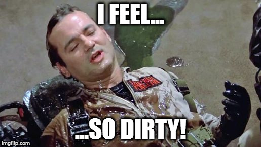 I FEEL... ...SO DIRTY! | made w/ Imgflip meme maker