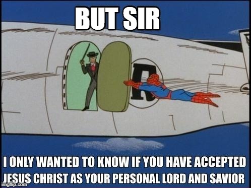 what it feels like to talk to a Jehovah's  
witness | BUT SIR | image tagged in 60's spiderman,memes,dank memes,spiderman | made w/ Imgflip meme maker