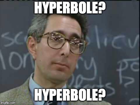 HYPERBOLE? HYPERBOLE? | made w/ Imgflip meme maker