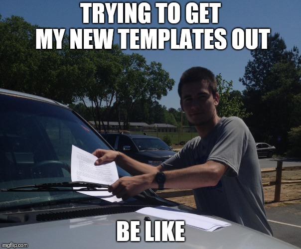 TRYING TO GET MY NEW TEMPLATES OUT; BE LIKE | image tagged in flyers | made w/ Imgflip meme maker