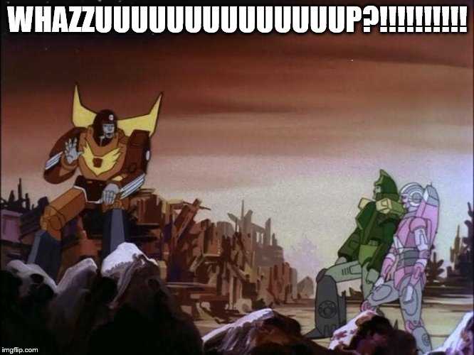 Hot Rod, Springer & Arcee  | WHAZZUUUUUUUUUUUUUUP?!!!!!!!!!! | image tagged in autobots,transformers,transformers g1 | made w/ Imgflip meme maker