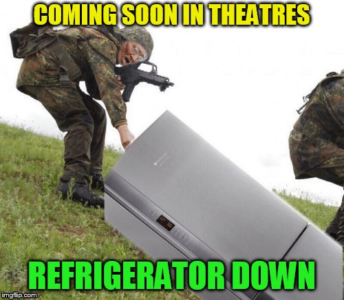 COMING SOON IN THEATRES REFRIGERATOR DOWN | made w/ Imgflip meme maker