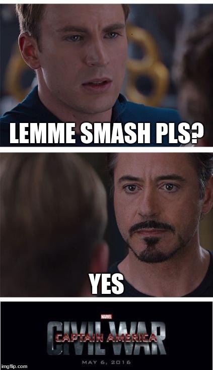 Marvel Civil War 1 | LEMME SMASH PLS? YES | image tagged in memes,marvel civil war 1 | made w/ Imgflip meme maker
