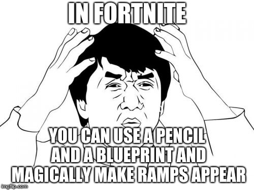 Jackie Chan WTF | IN FORTNITE; YOU CAN USE A PENCIL AND A BLUEPRINT AND MAGICALLY MAKE RAMPS APPEAR | image tagged in memes,jackie chan wtf | made w/ Imgflip meme maker