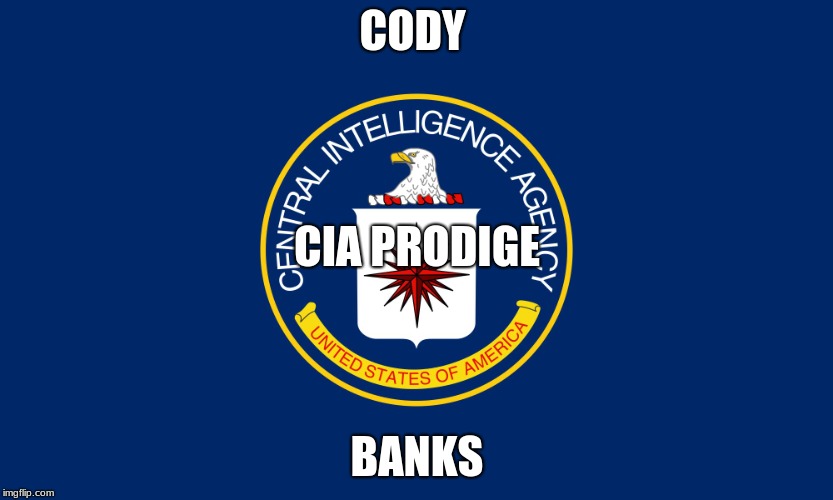 Central Intelligence Agency CIA | CODY; CIA PRODIGE; BANKS | image tagged in central intelligence agency cia | made w/ Imgflip meme maker