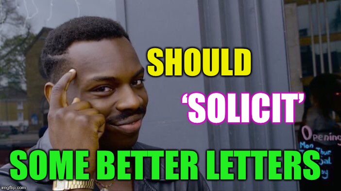 Roll Safe Think About It Meme | SHOULD SOME BETTER LETTERS ‘SOLICIT’ | image tagged in memes,roll safe think about it | made w/ Imgflip meme maker