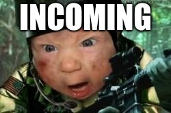 INCOMING | image tagged in angry baby,awkward moment sealion | made w/ Imgflip meme maker