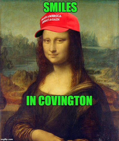 Mona Lisa MAGA | SMILES; IN COVINGTON | image tagged in mona lisa maga | made w/ Imgflip meme maker