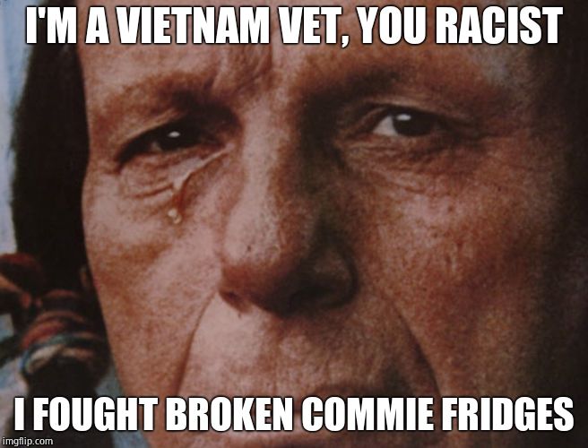 Sanders Crying Indian | I'M A VIETNAM VET, YOU RACIST I FOUGHT BROKEN COMMIE FRIDGES | image tagged in sanders crying indian | made w/ Imgflip meme maker