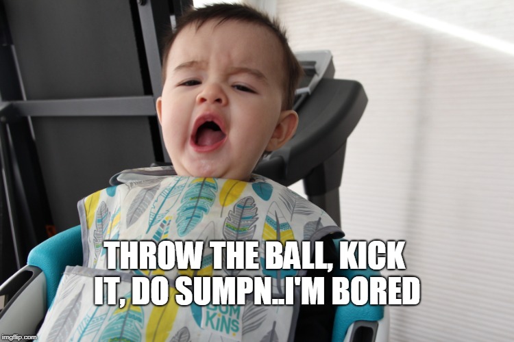 throw the ball do sumpn | THRXOW THE BALL, KICK IT, DO SUMPN..I'M BORED | image tagged in game day,sports,superbowl,bored | made w/ Imgflip meme maker