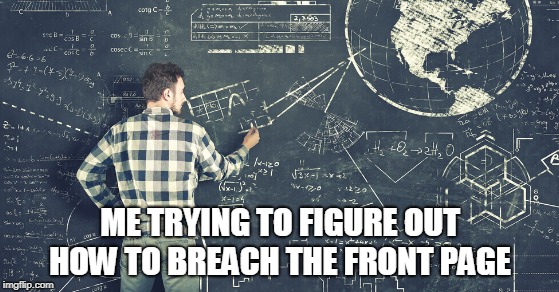 The Master Equation | ME TRYING TO FIGURE OUT HOW TO BREACH THE FRONT PAGE | image tagged in meme,imgflip,upvotes,front page | made w/ Imgflip meme maker