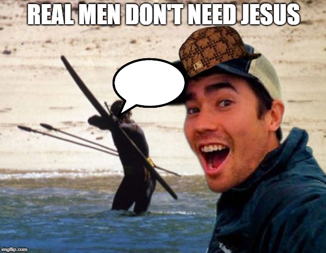 Scumbag Christian | REAL MEN DON'T NEED JESUS | image tagged in scumbag christian | made w/ Imgflip meme maker
